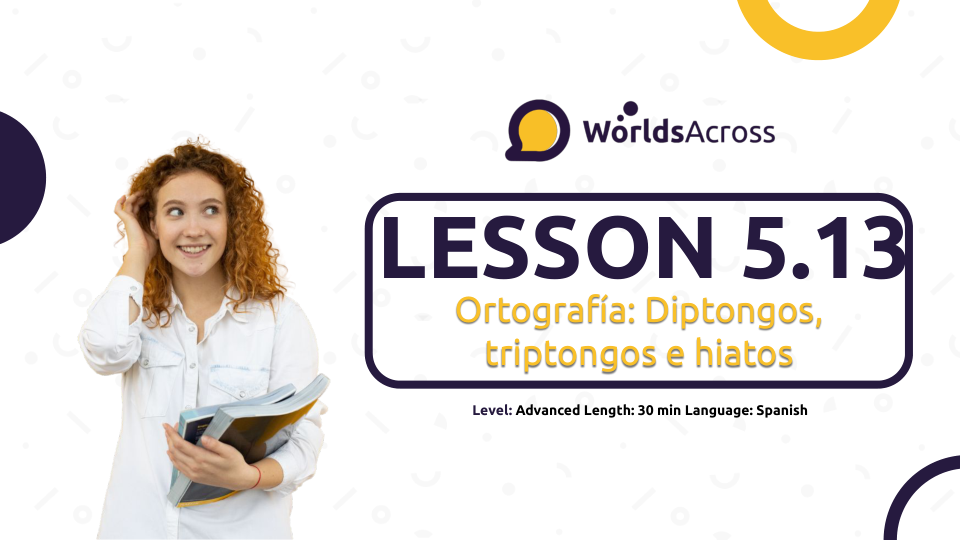 Lesson 5.13. Orthography Diptongos, triptongos e hiatos