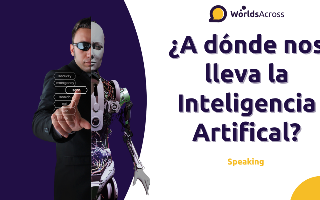 ¿A dónde nos  lleva la  Inteligencia  Artifical? – Speaking